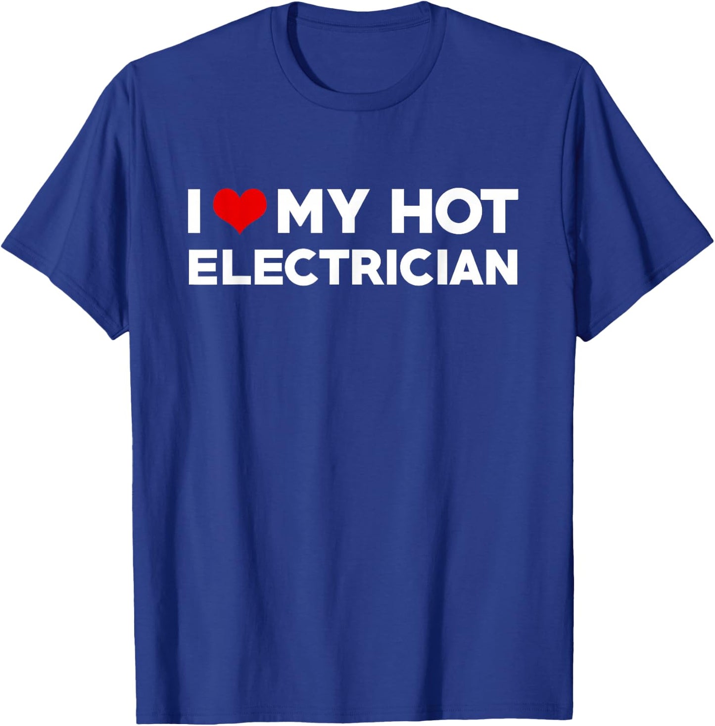 I Love My Hot Electrician Husband Wife Valentine T-Shirt - T-Shirt | Royal