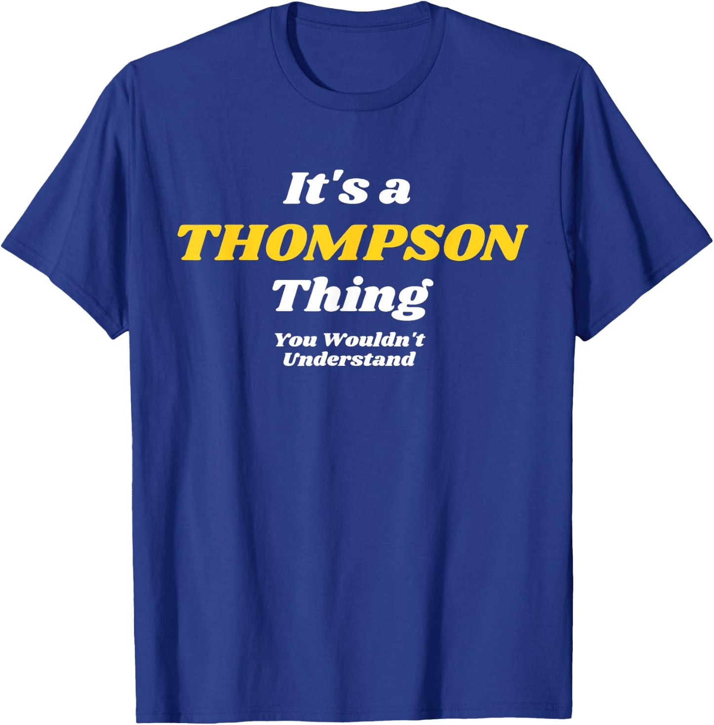 IT'S A THOMPSON THING YOU WOULDN’T UNDERSTAND | Family T-Shirt - T-Shirt | Royal