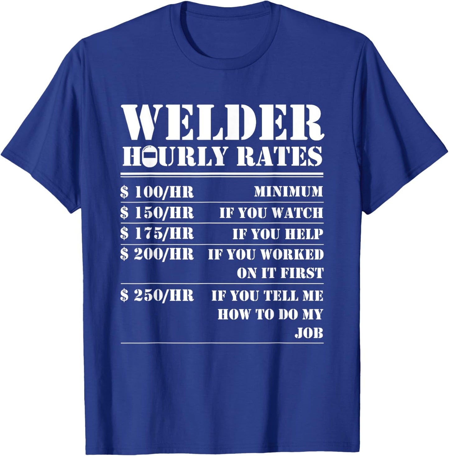 Humor Distressed Pipe Helmet Hot Weld Professional Welder Hourly Rate Funny Welding Worker Men Women Gift T-Shirt - T-Shirt | Royal