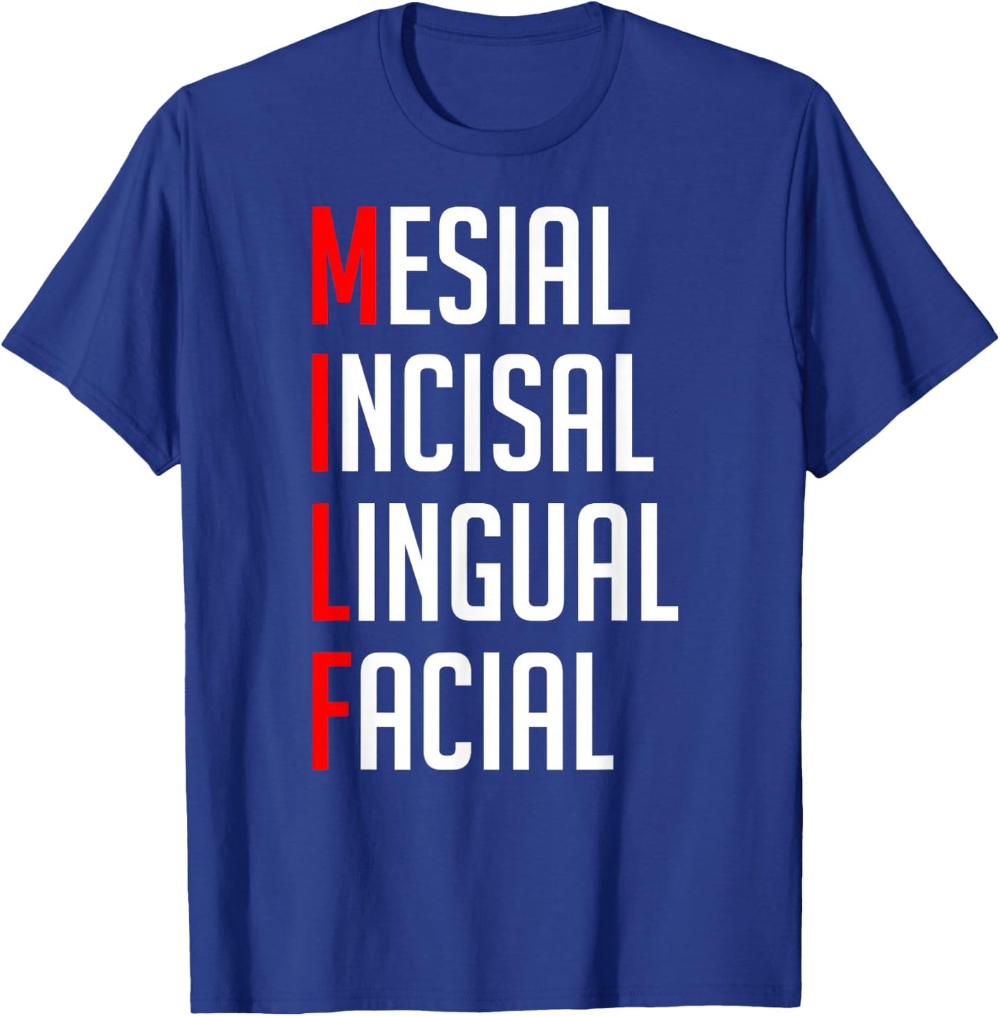 MILF Mesial Incisal Lingual Facial Funny Dental Shirt T-Shirt - T-Shirt | Royal