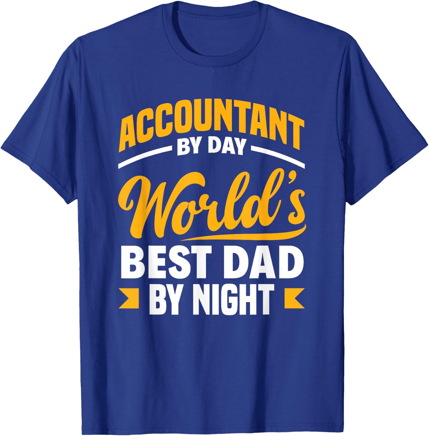 Accountant By Day Best Dad By Night Funny Accountant Dad T-Shirt - T-Shirt | Royal
