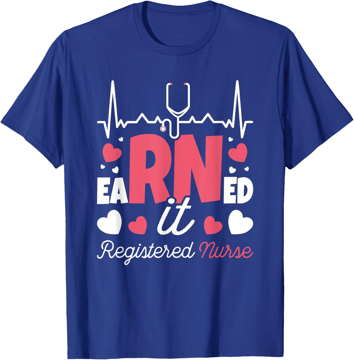 Graduating Class Of 2022 Nursing Designs Earned It Nurse Graduation I Registered Nurse RN T-Shirt - T-Shirt | Royal