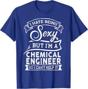 I Hate Being Sexy But I'm a Chemical Engineer T-Shirt - T-Shirt | Royal