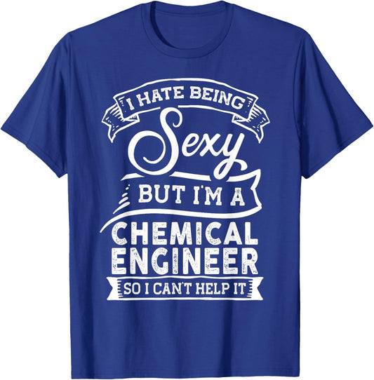 I Hate Being Sexy But I'm a Chemical Engineer T-Shirt - T-Shirt | Royal