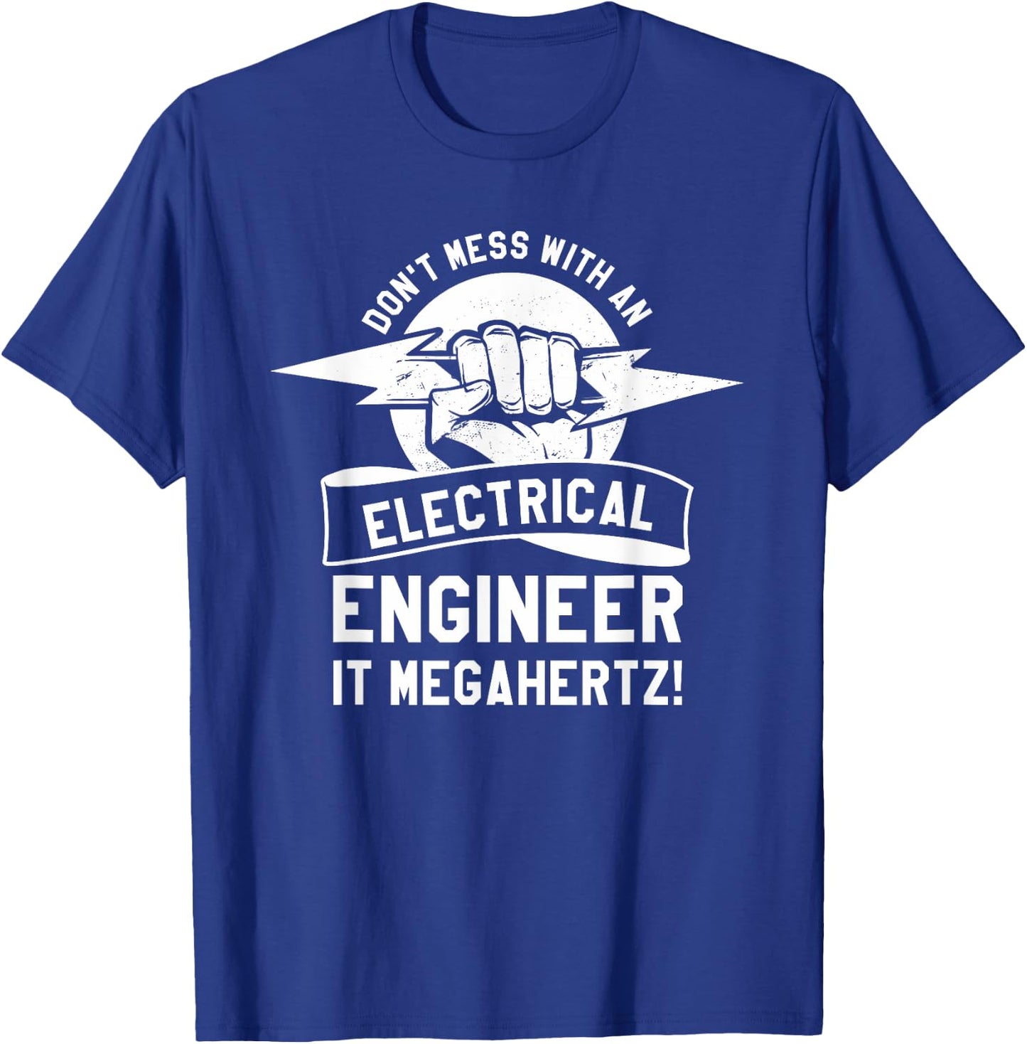 Don't Mess With An Electrical Engineer It Megahertz T-Shirt - T-Shirt | Royal