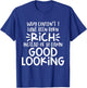 Funny Born Good Looking Instead of Rich Dilemma T-Shirt - T-Shirt | Royal