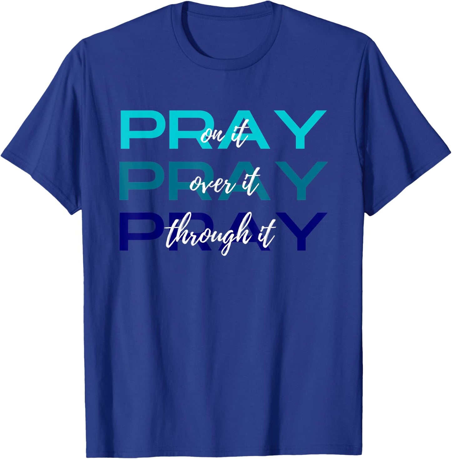 Pray On It Over It Through It Women Letter Printed Graphic T-Shirt - T-Shirt | Royal