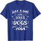 Just a Girl Who Loves Dogs & Yoga Dog Puppies Lover T-Shirt - T-Shirt | Royal