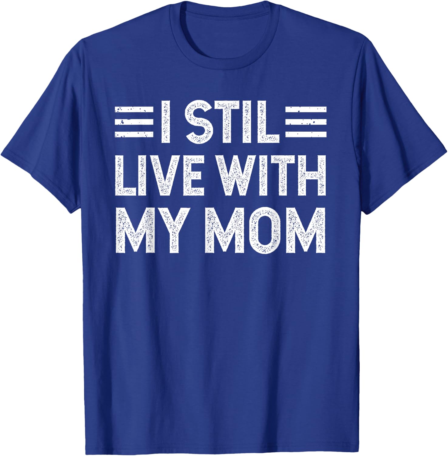 I Still Live with My Mom Funny Parents Sarcastic Vintage T-Shirt - T-Shirt | Royal