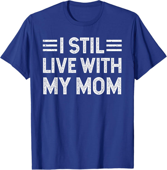 I Still Live with My Mom Funny Parents Sarcastic Vintage T-Shirt - T-Shirt | Royal