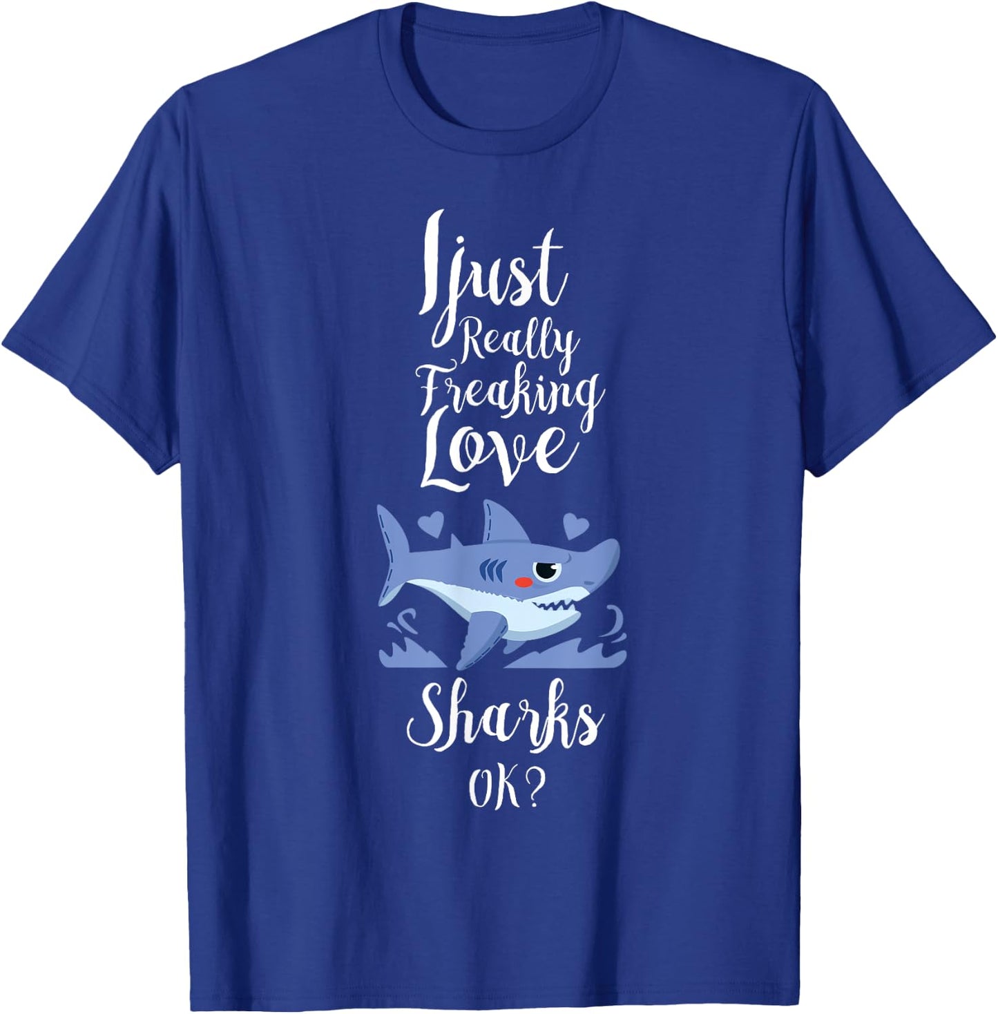 I Just Really Freaking Love Sharks Clothes Outfit Gift Shark T-Shirt - T-Shirt | Royal