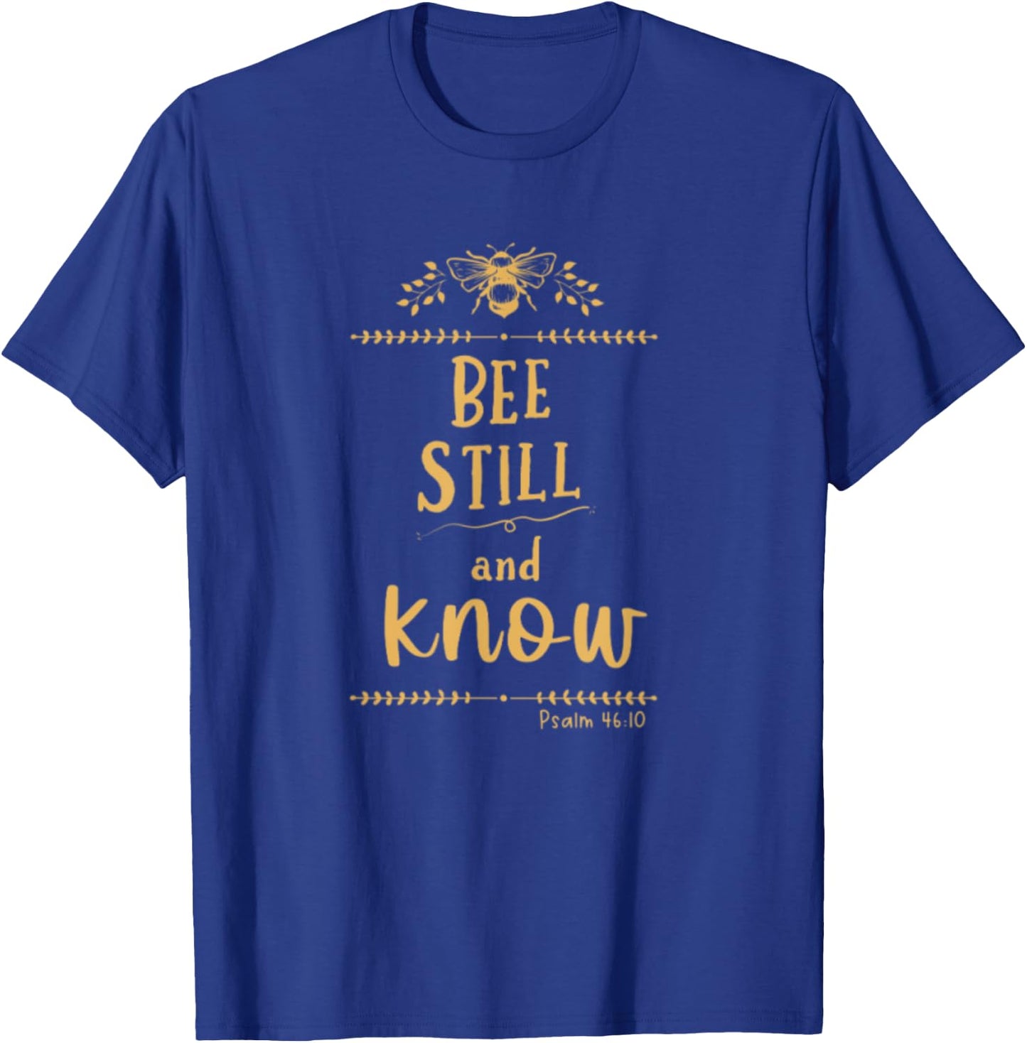 Psalm 46:10 Be Still And Know Christian Bee Lover Bible T-Shirt - T-Shirt | Royal