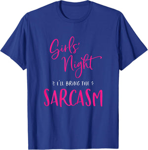 Girls Night I'll Bring The Sarcasm Funny Matching Smartass T-Shirt - T-Shirt | Royal