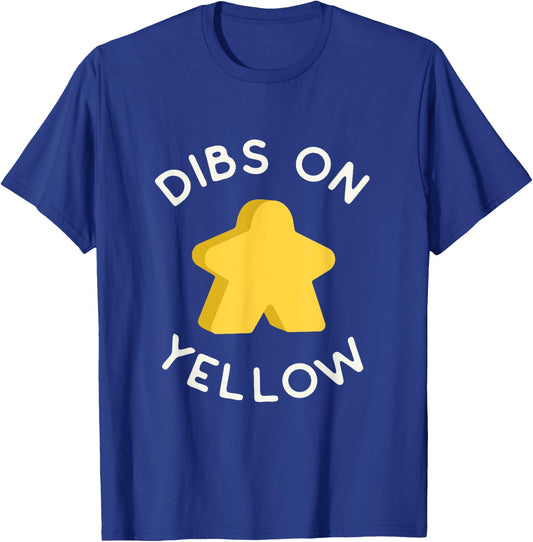 I Call Dibs on the Yellow Meeple 'Coz I Always Play Yellow! T-Shirt - T-Shirt | Royal