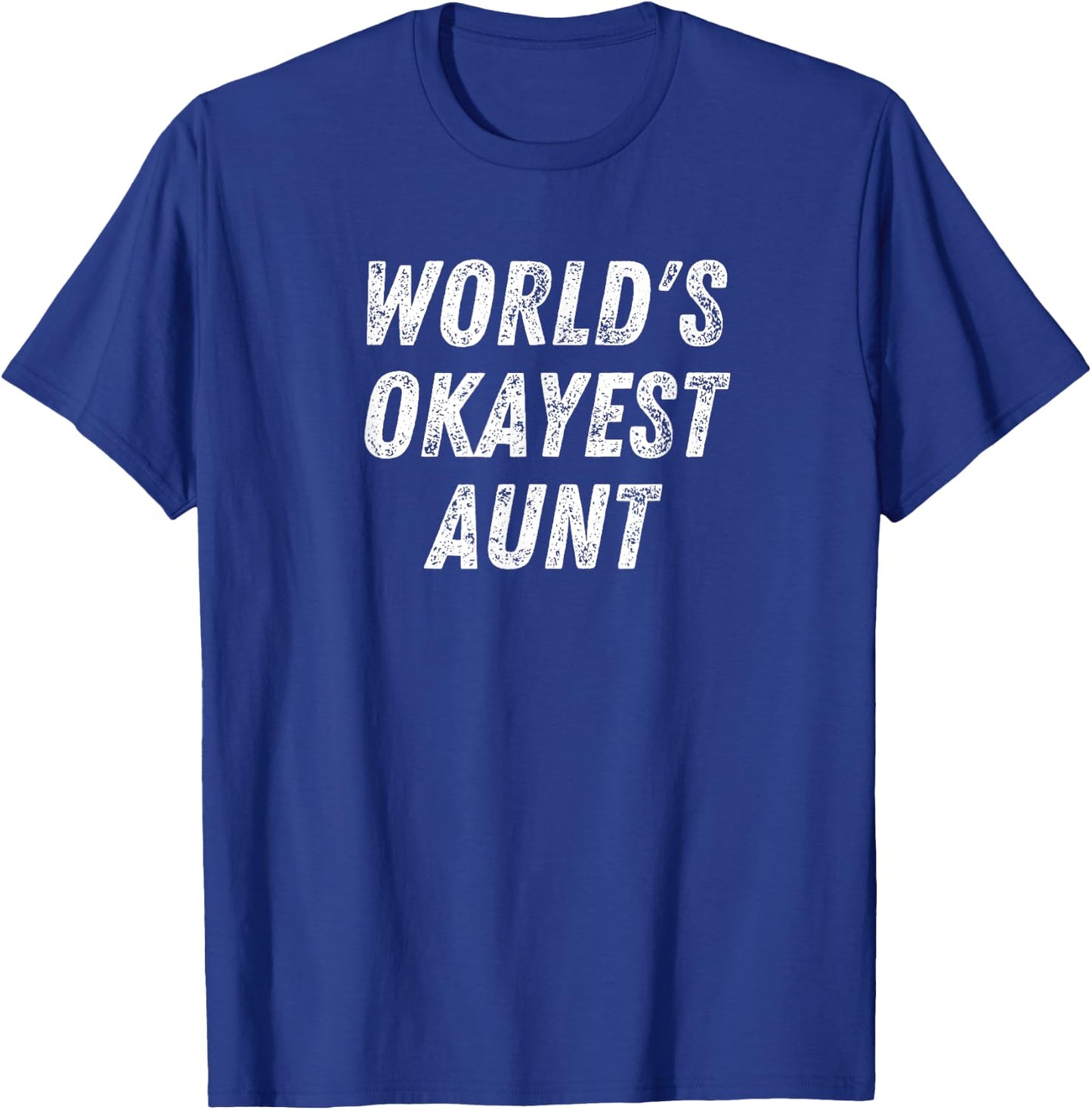 World's Okayest Aunt, Funny Auntie Humor Best Aunt Ever T-Shirt - T-Shirt | Royal