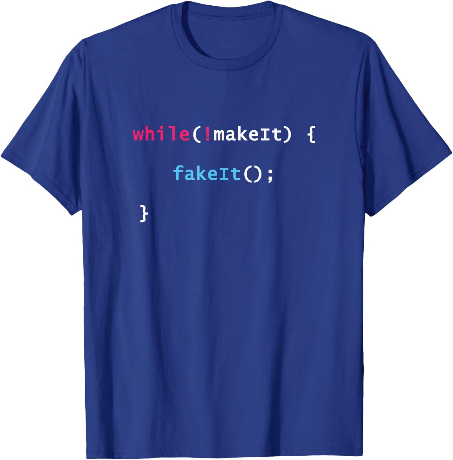 Fake It Til You Make It Javascript Coding Programming Shirt T-Shirt - T-Shirt | Royal