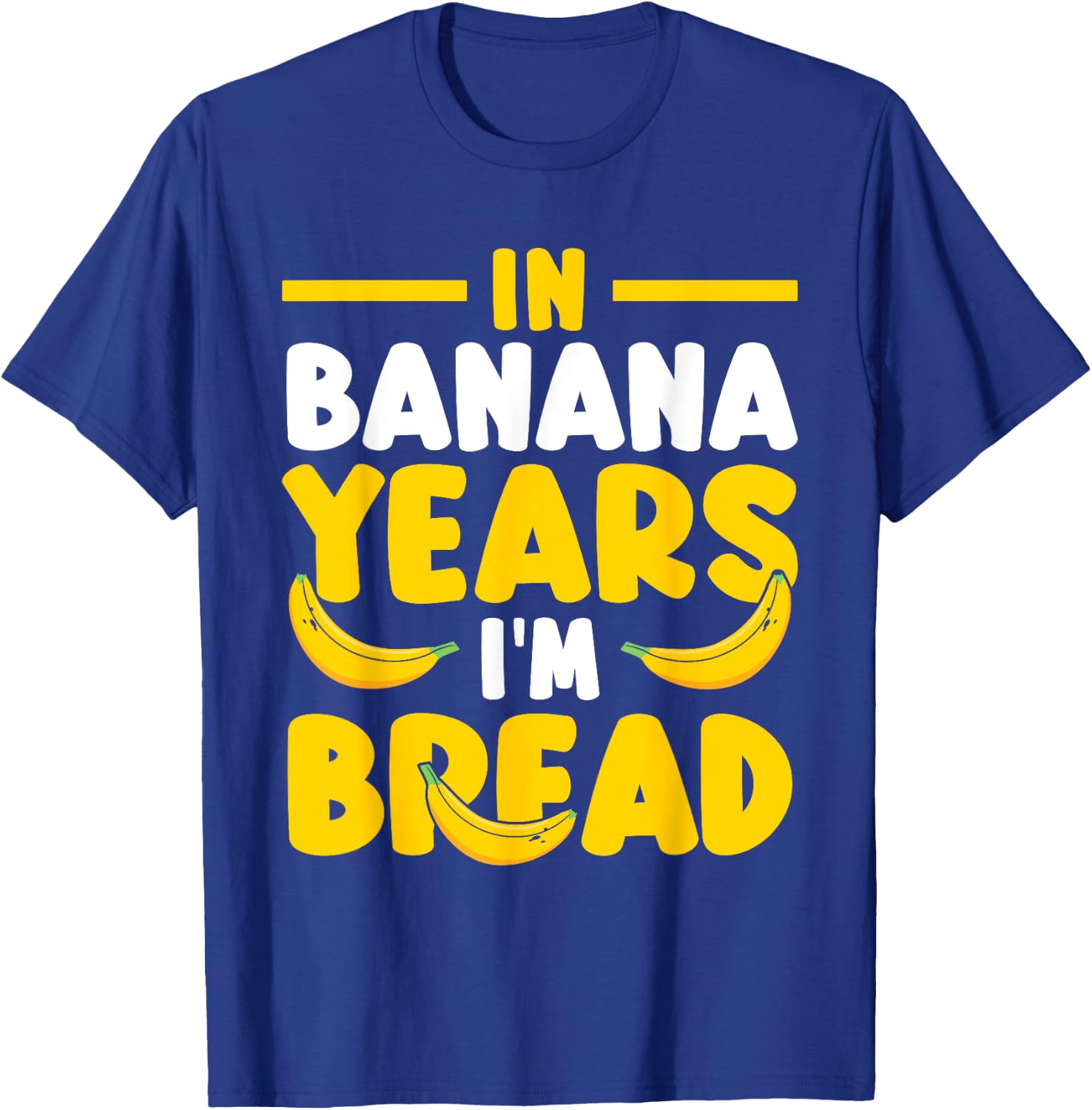 Brunch Baking Banana Bread In Banana Years I'm Bread T-Shirt - T-Shirt | Royal