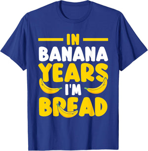 Brunch Baking Banana Bread In Banana Years I'm Bread T-Shirt - T-Shirt | Royal