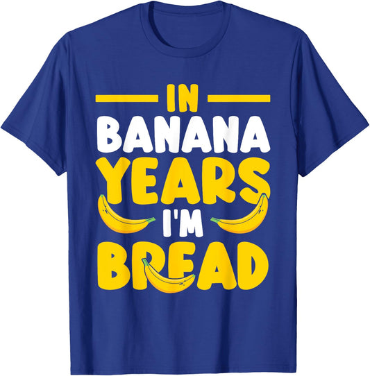 Brunch Baking Banana Bread In Banana Years I'm Bread T-Shirt - T-Shirt | Royal