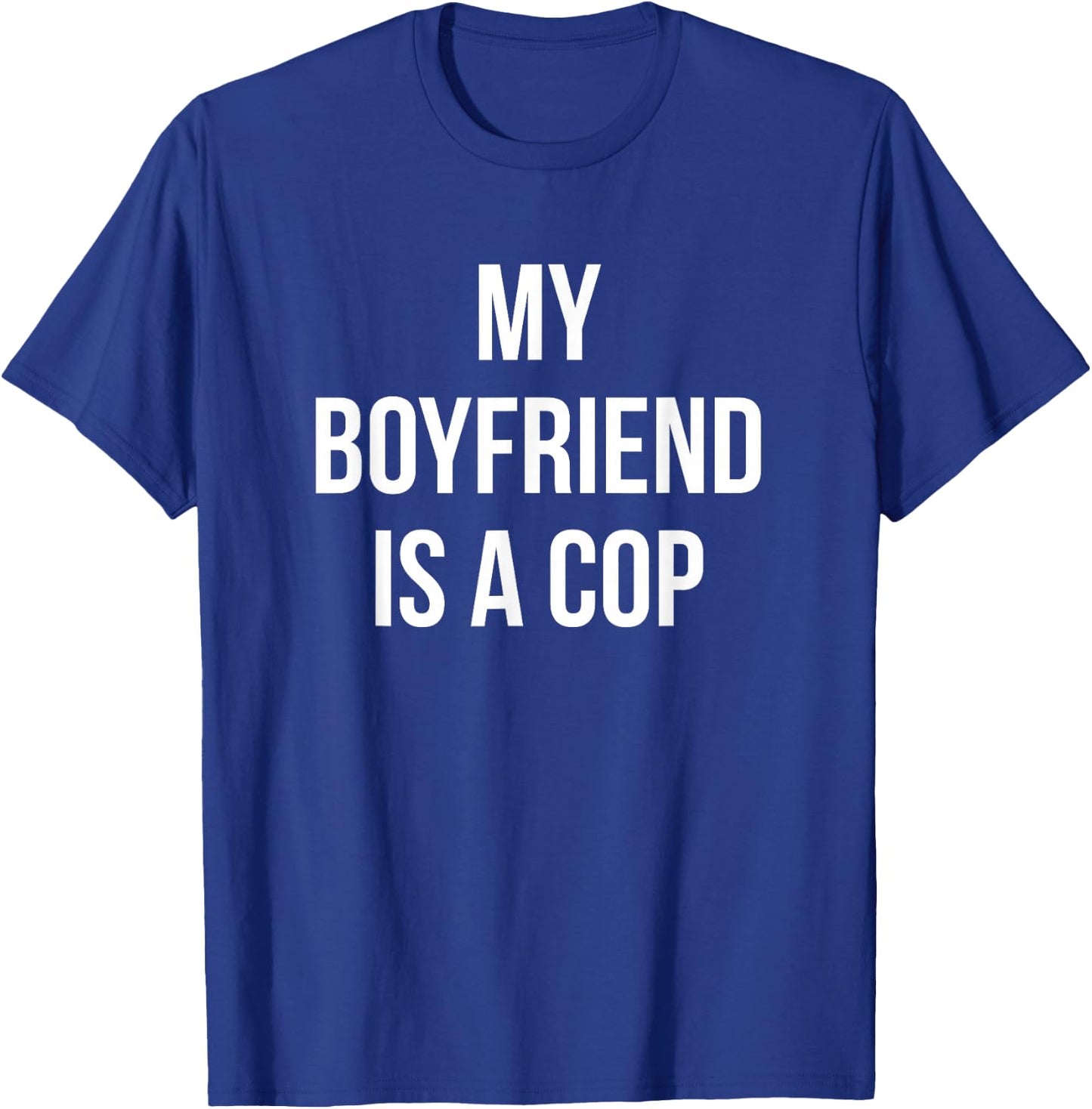 My Boyfriend is a Cop - Shirt For Girlfriends T-Shirt - T-Shirt | Royal