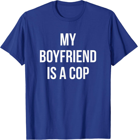 My Boyfriend is a Cop - Shirt For Girlfriends T-Shirt - T-Shirt | Royal