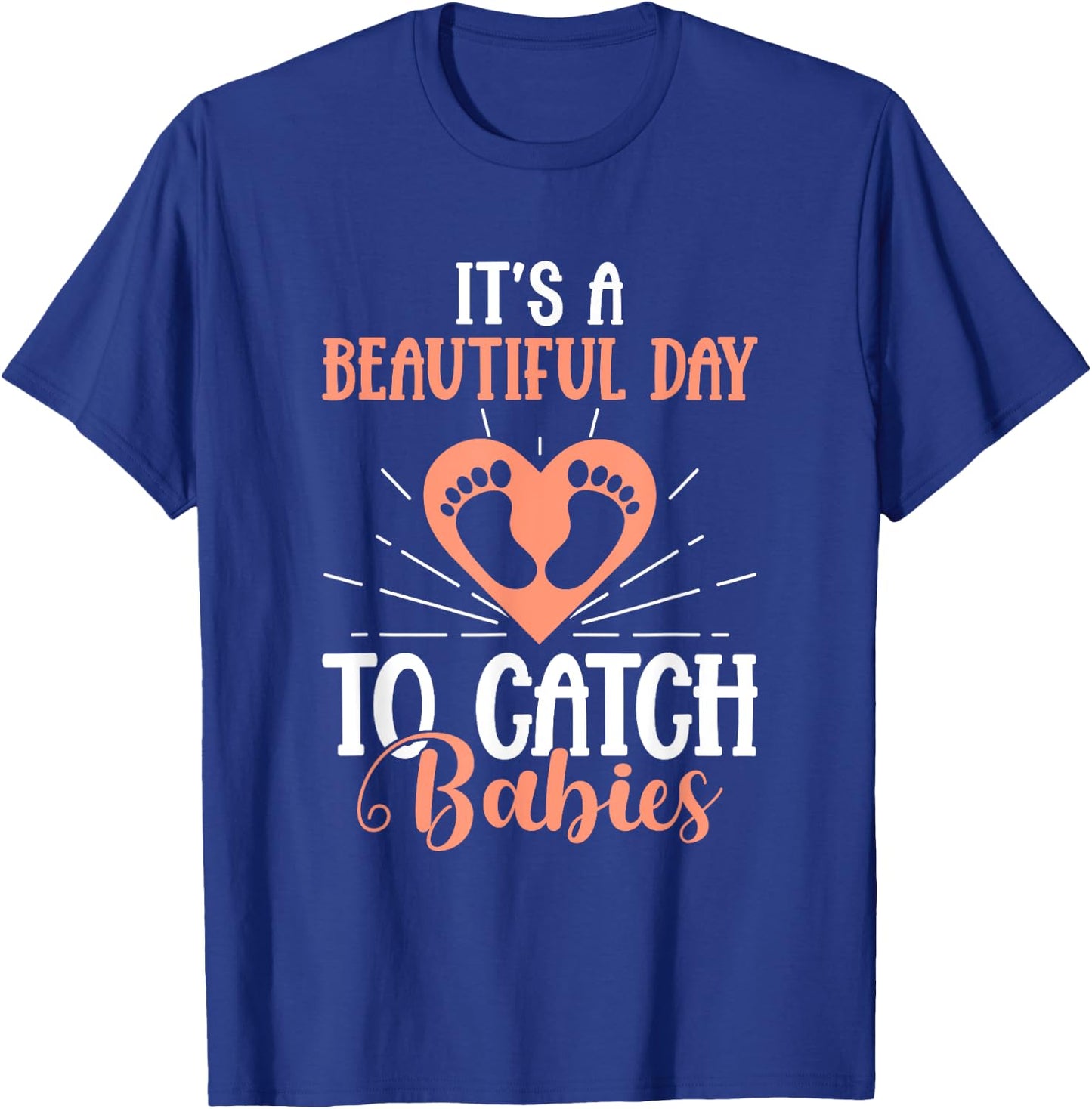 Its A Beautiful Day To Catch Babies OB Nurse Uterus OB Gyn T-Shirt - T-Shirt | Royal