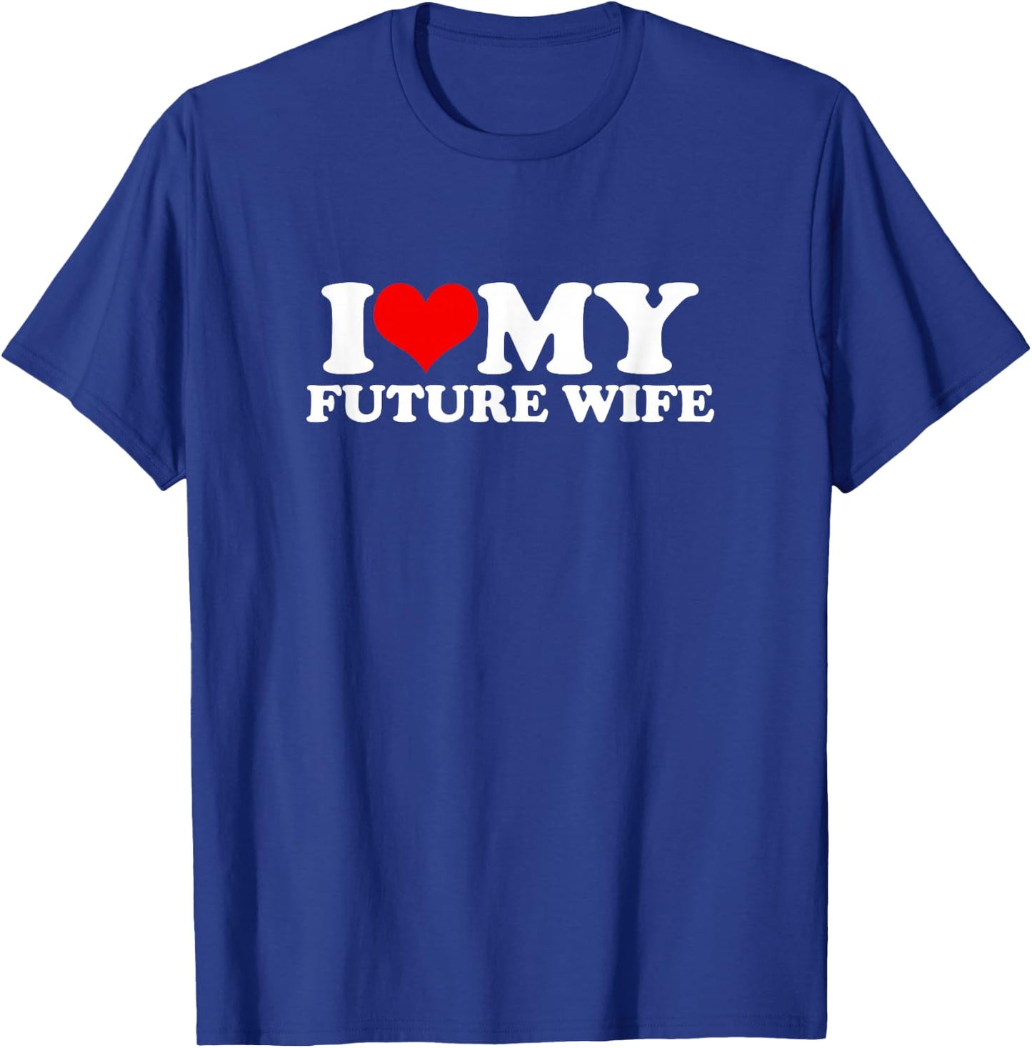 I Love My Future Wife T-Shirt - T-Shirt | Royal