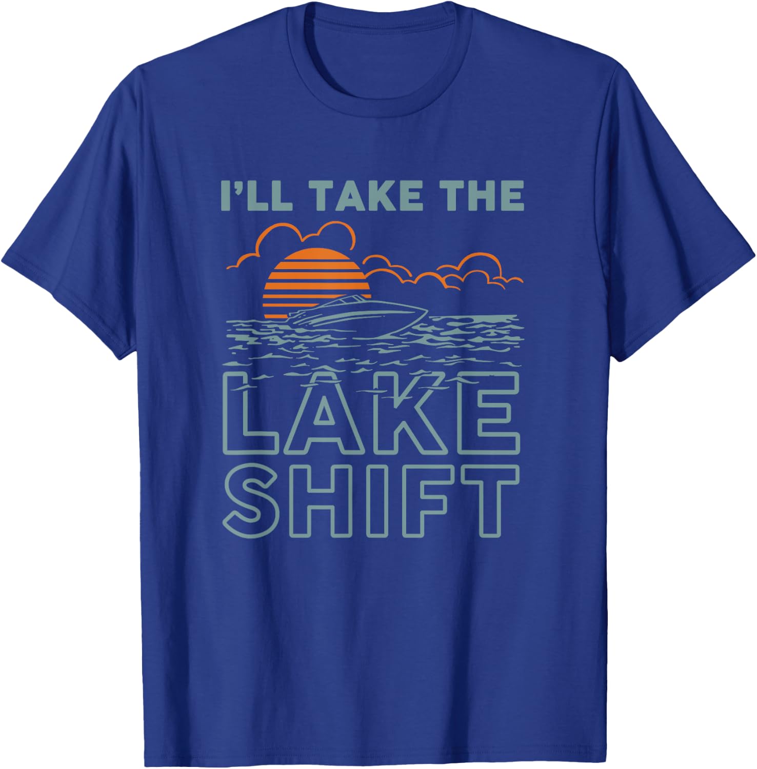 Lake Shift Lake life Funny boating T-Shirt - T-Shirt | Royal