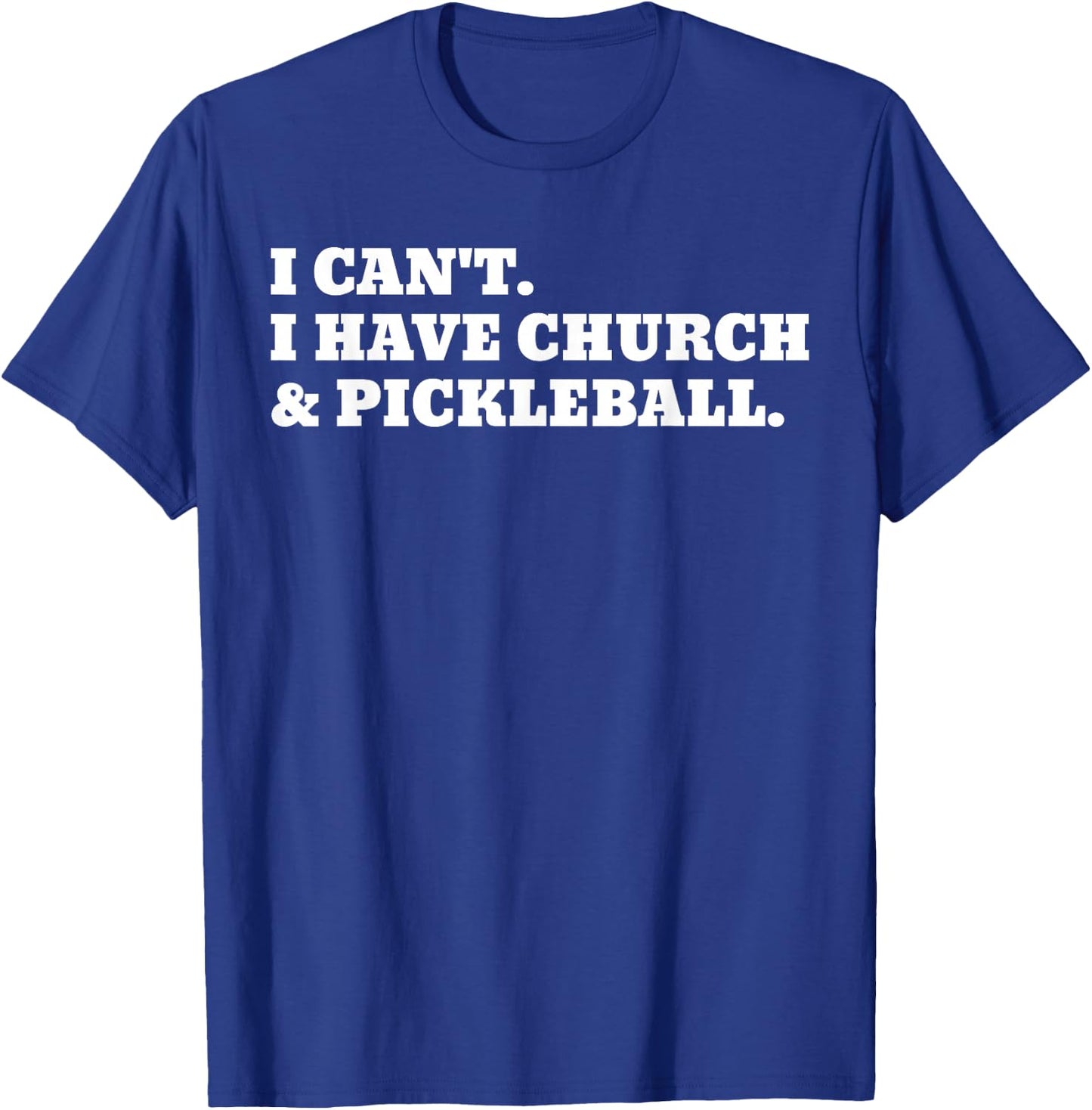 I Can't I Have Church And Pickleball T-Shirt - T-Shirt | Royal