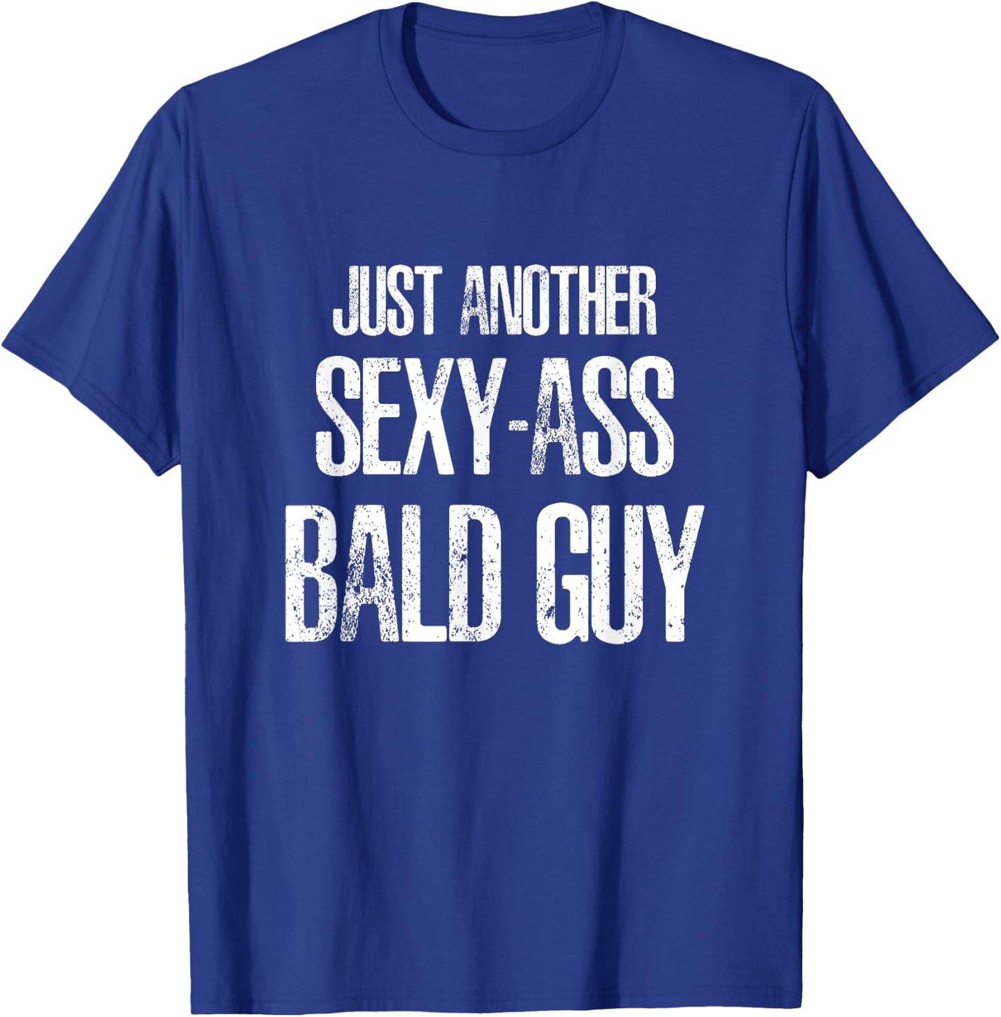 Just Another Sexy Ass Bald Guy T-Shirt - T-Shirt | Royal