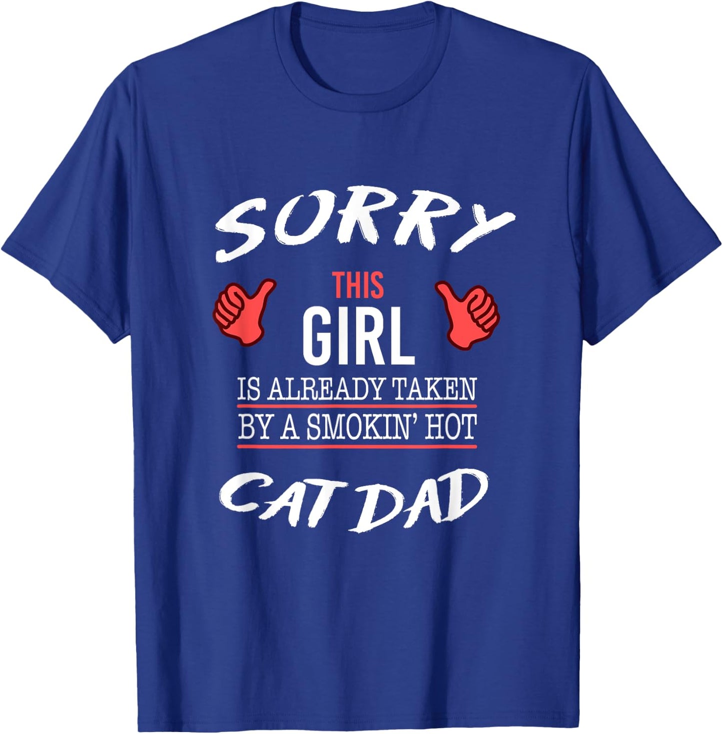Sorry This Girl Is Taken By Hot Cat Dad Funny T Shirt T-Shirt - T-Shirt | Royal