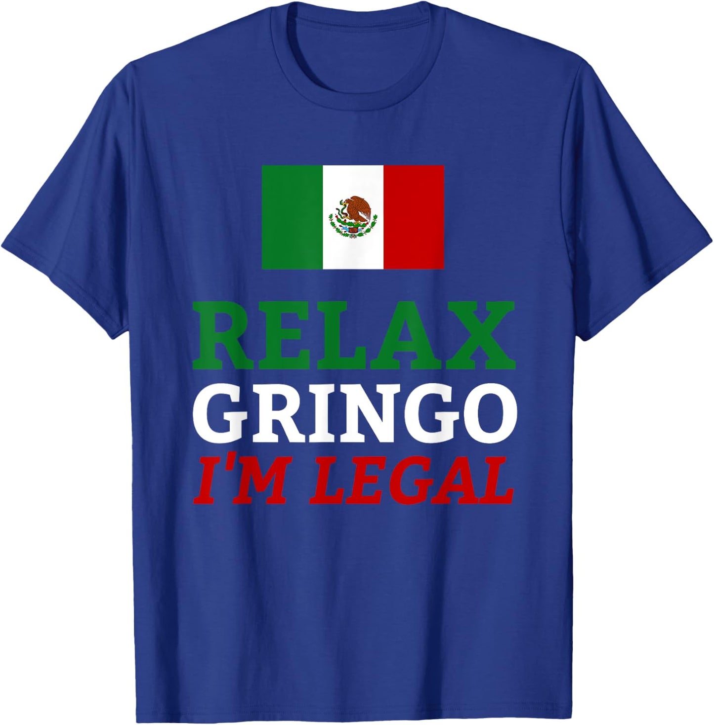 Funny Mexico Flag Immigration - Relax Gringo I'm Legal T-Shirt - T-Shirt | Royal