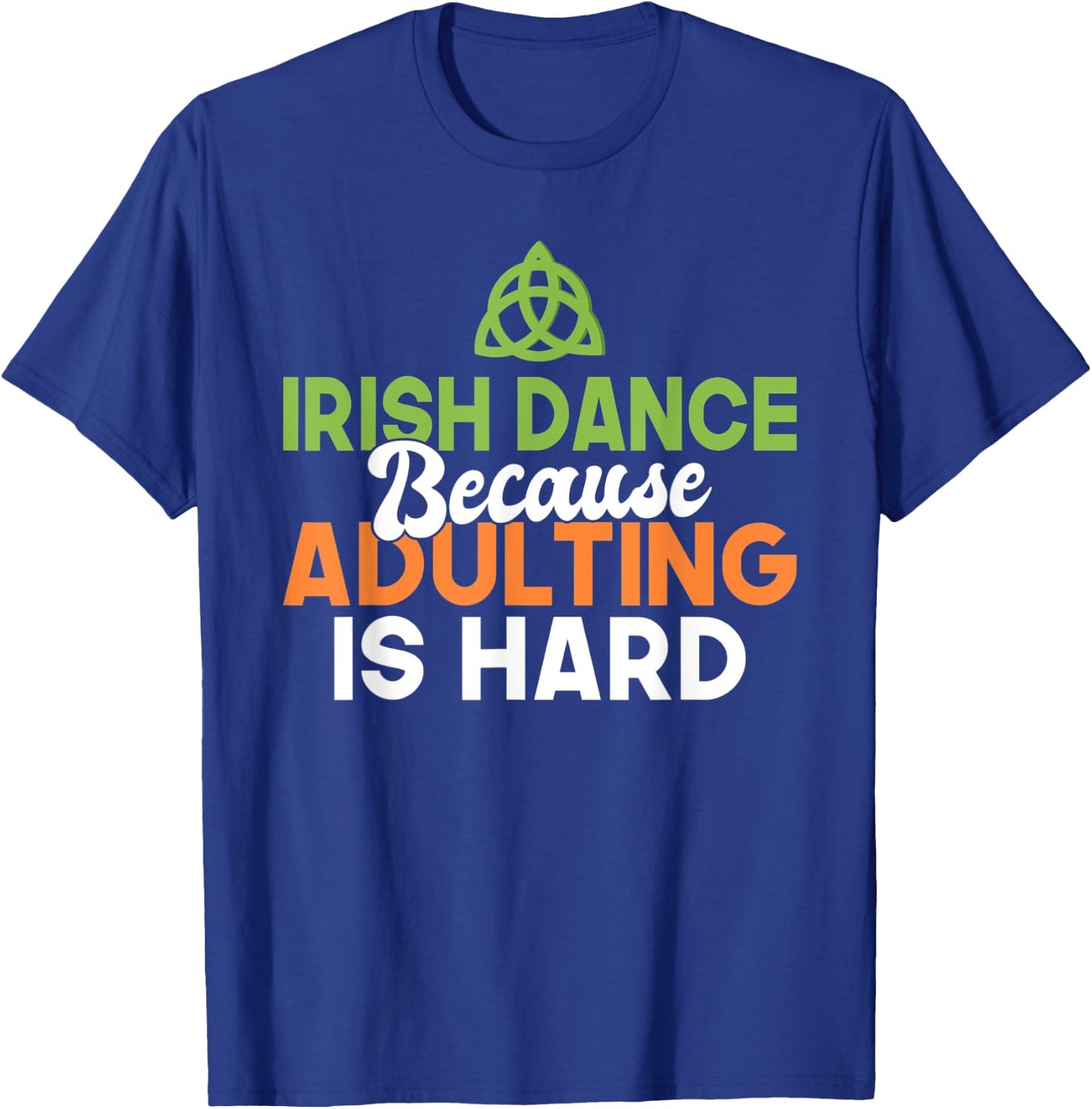 Irish Dance because Adulting is hard Irish Dancer T-Shirt - T-Shirt | Royal