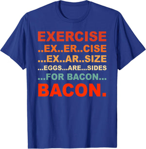 Exercise Exarsize Eggs Are Sides For Bacon Bacon T-Shirt - T-Shirt | Royal