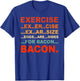 Exercise Exarsize Eggs Are Sides For Bacon Bacon T-Shirt - T-Shirt | Royal
