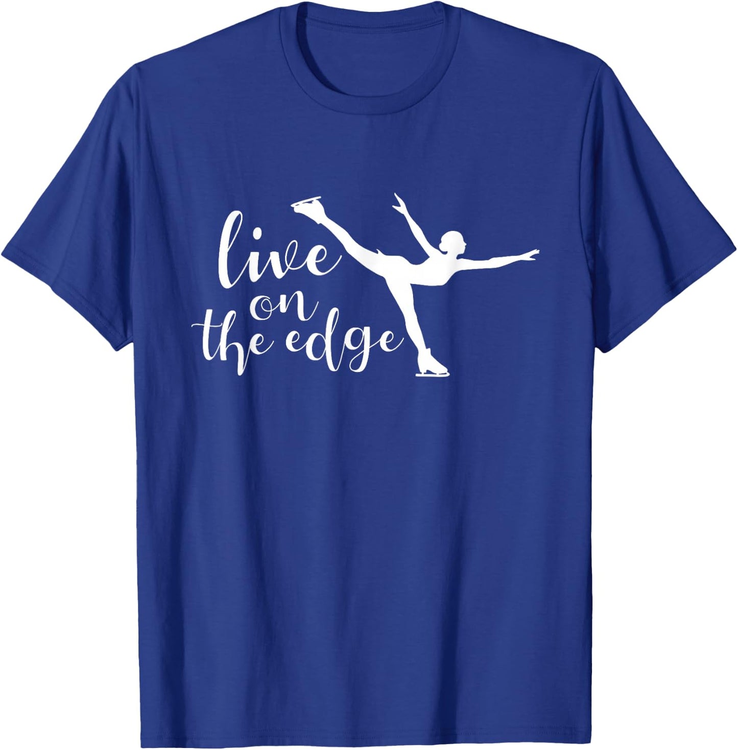 Live On The Edge - Figure Skater Ice Skating Ice Skater T-Shirt - T-Shirt | Royal
