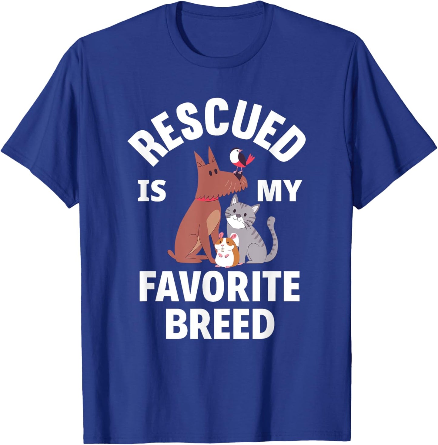 Rescued Is My Favorite Breed Dogs Cats Rescued Animals T-Shirt - T-Shirt | Royal