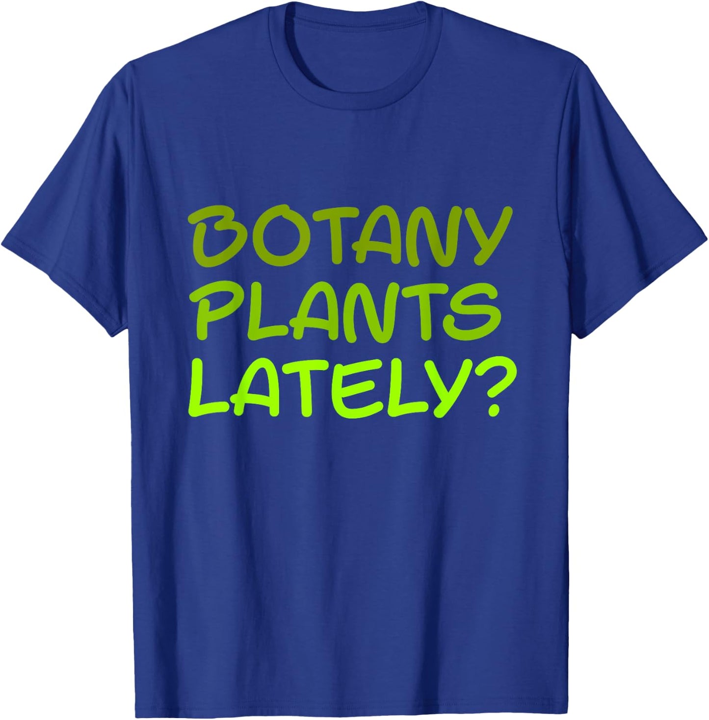 Botany Plants Lately T-Shirt - T-Shirt | Royal