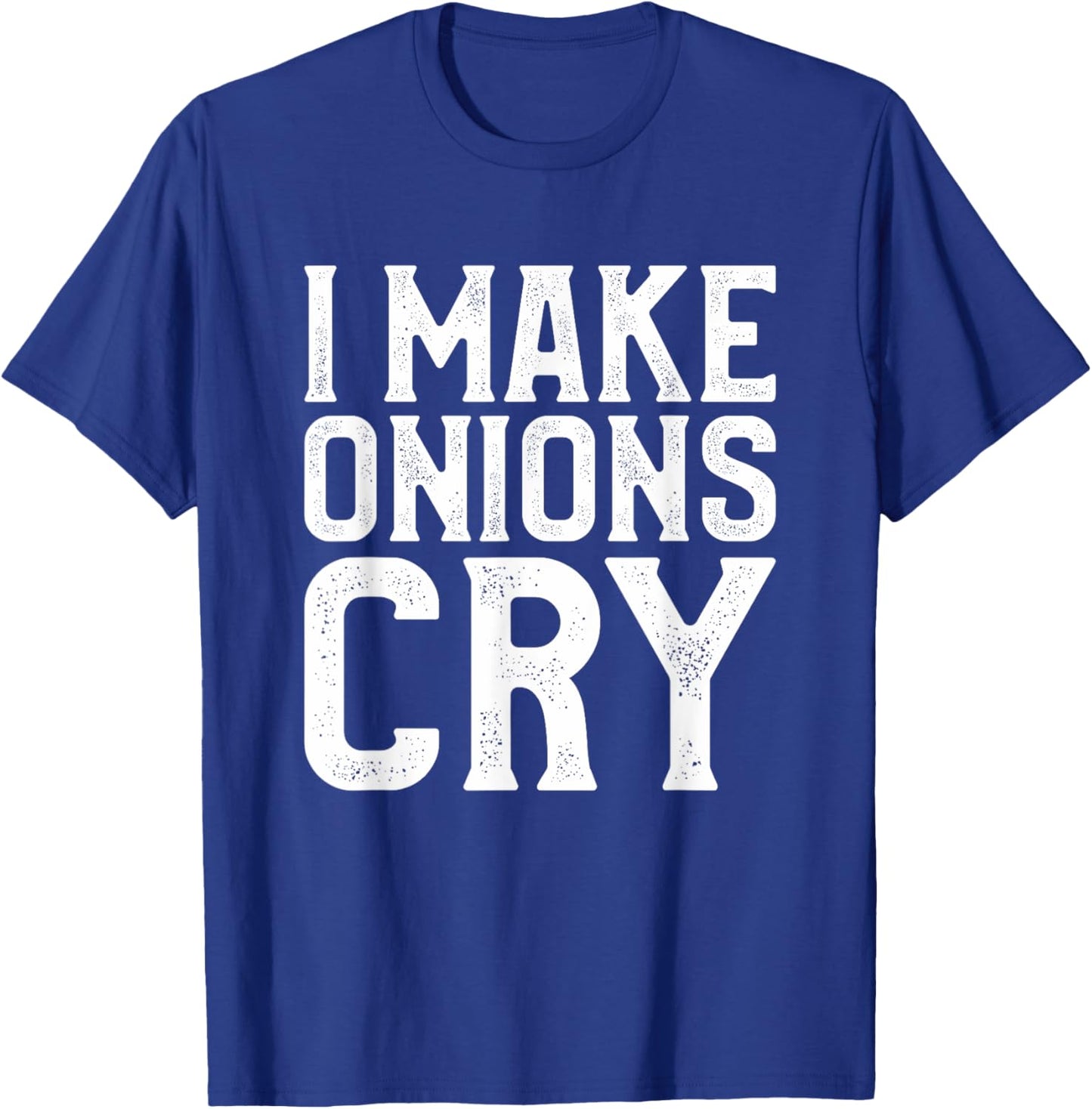 I Make Onions Cry Funny Culinary Cooking Cook Chef T-Shirt - T-Shirt | Royal
