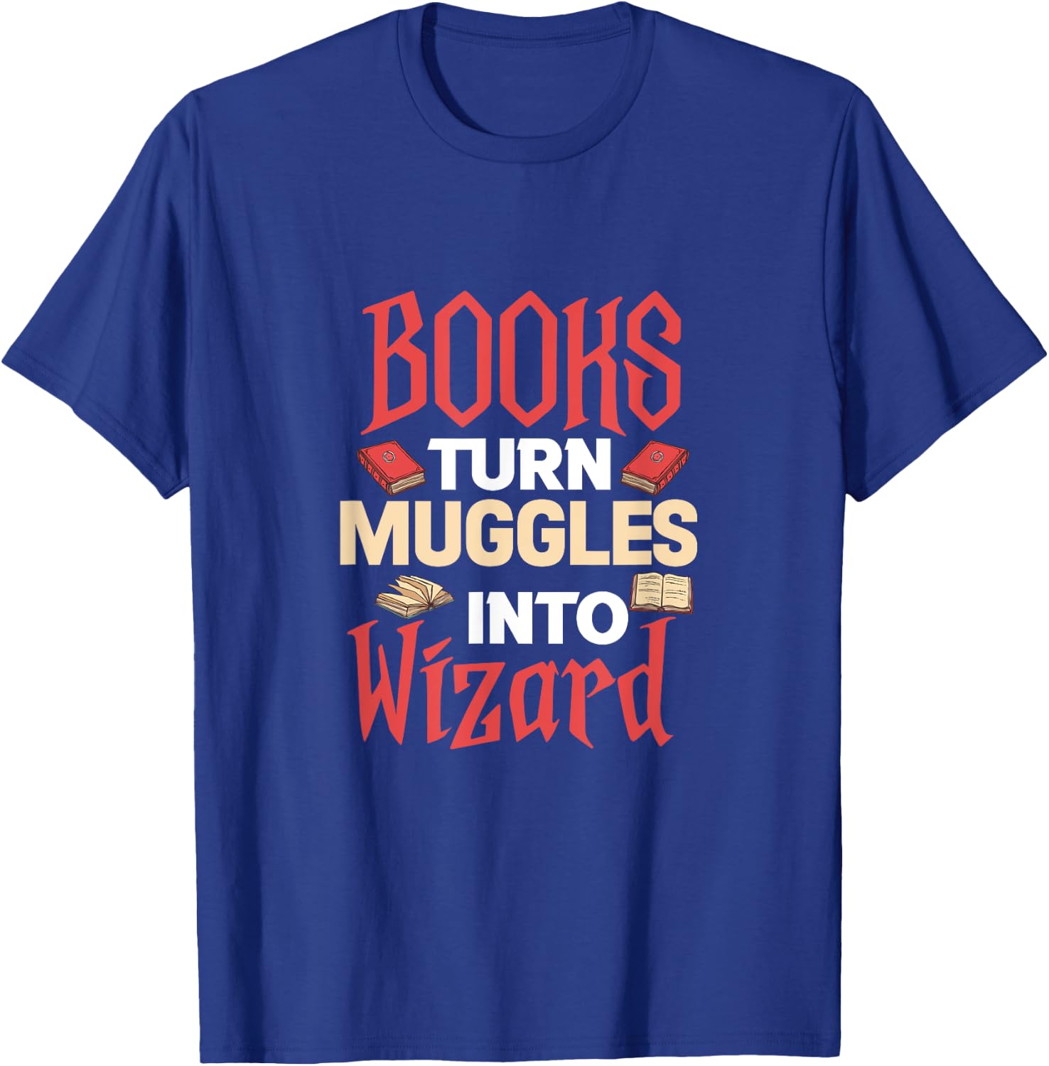 Books Turn Muggles Into Wizard Book Reading Reader Bookworm T-Shirt - T-Shirt | Royal