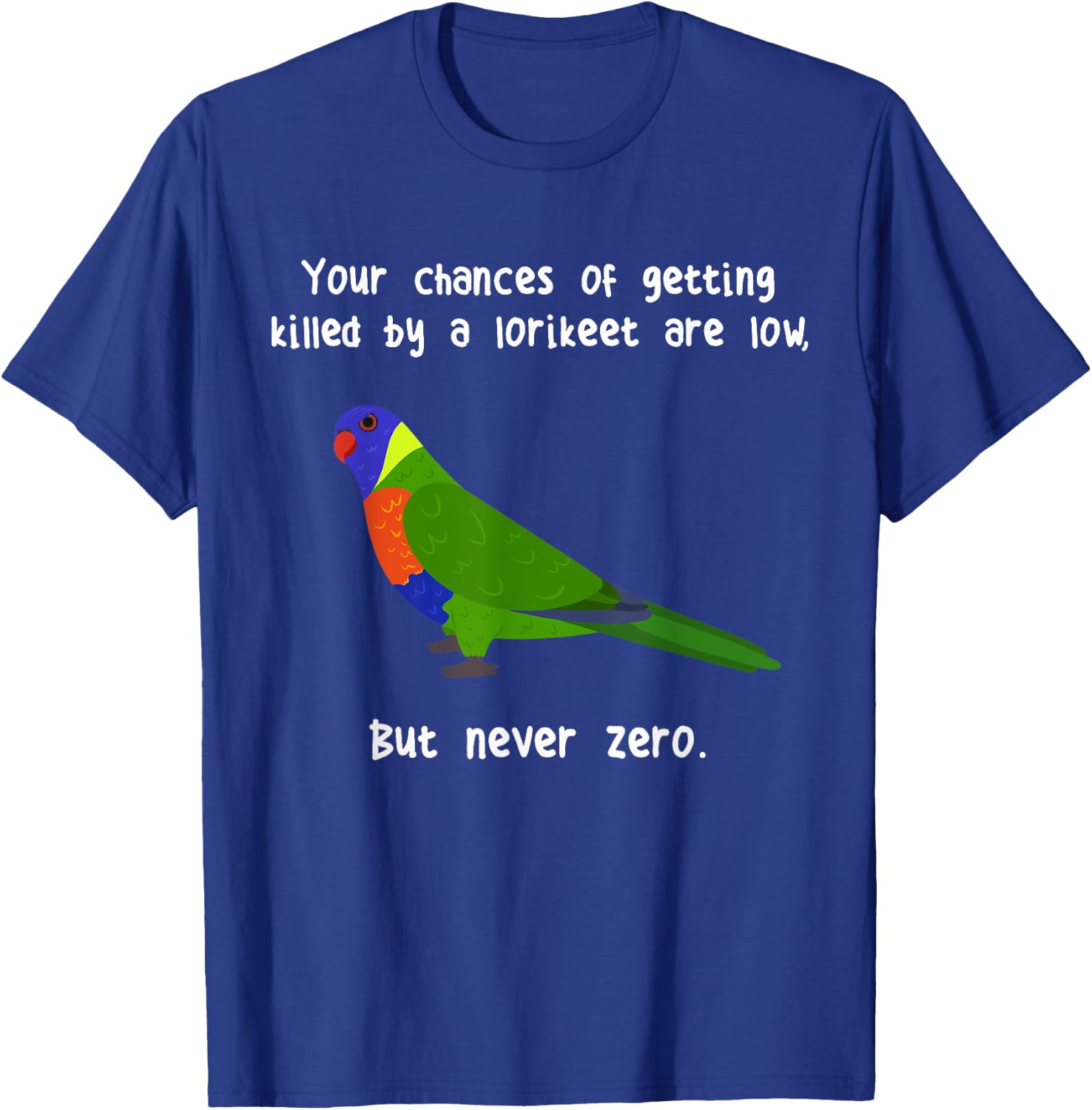 Rainbow Lorikeet Never Zero, Funny Cute Pet Lory Parrot Bird T-Shirt - T-Shirt | Royal