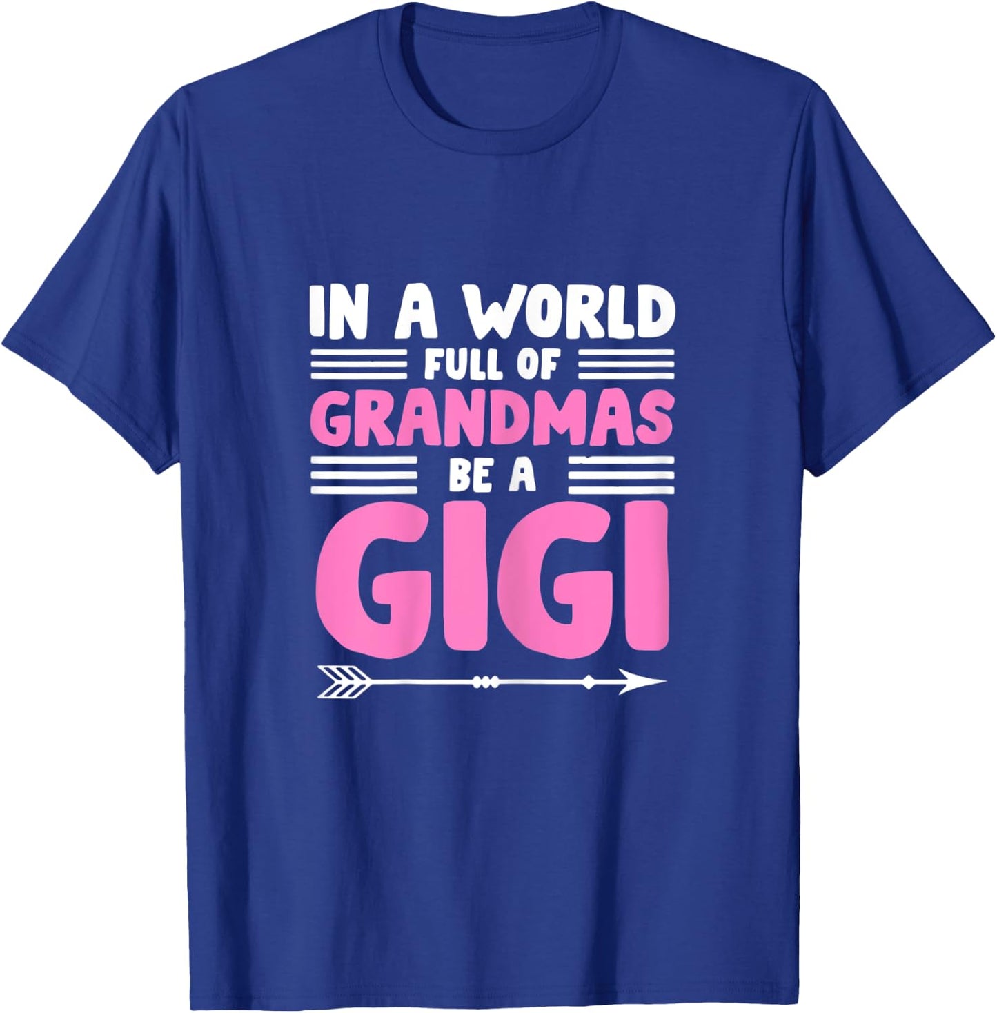 In a World full of Grandmas be a Gigi - Granny Mimi Granmy T-Shirt - T-Shirt | Royal