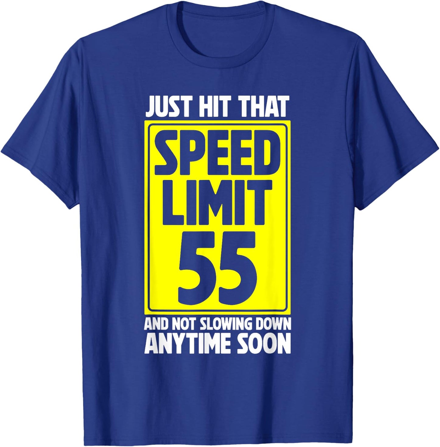 Just Hit That Speed Limit 55 And Not Slowing Down Soon T-Shirt - T-Shirt | Royal