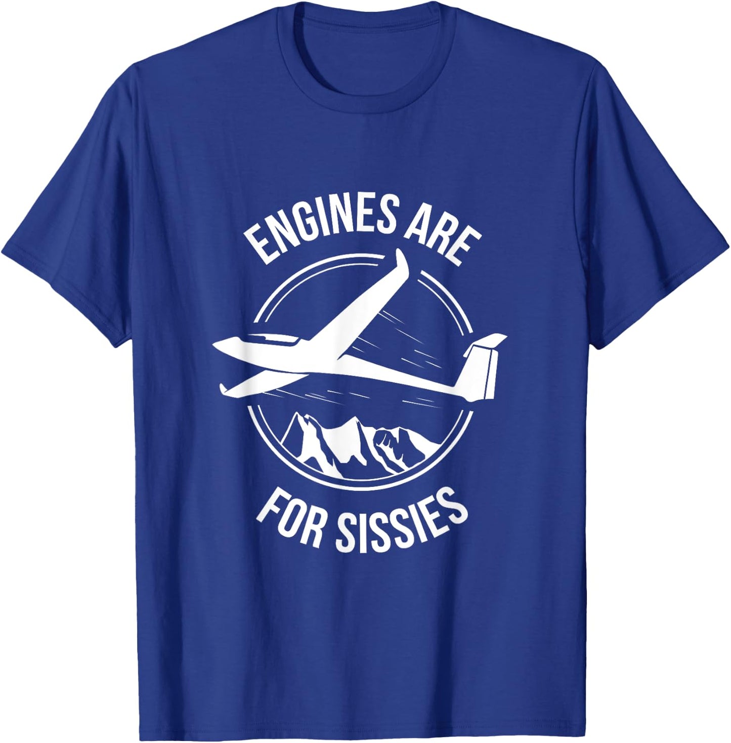 Sailplane, Soaring & Glider - Engines Are For Sissies Shirt T-Shirt - T-Shirt | Royal
