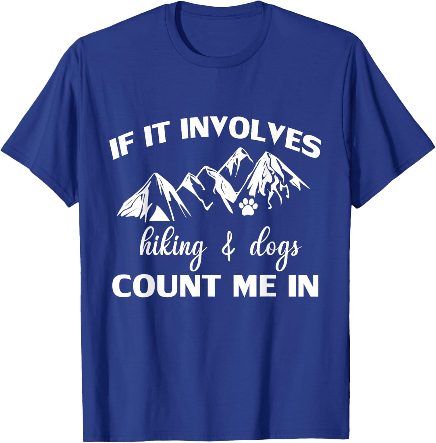 If it Involves Hiking and Dogs Count Me In Funny Mountain T-Shirt - T-Shirt | Royal