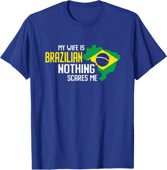 My wife is Brazilian Nothing Scares Me Marriage Brazil T-Shirt - T-Shirt | Royal