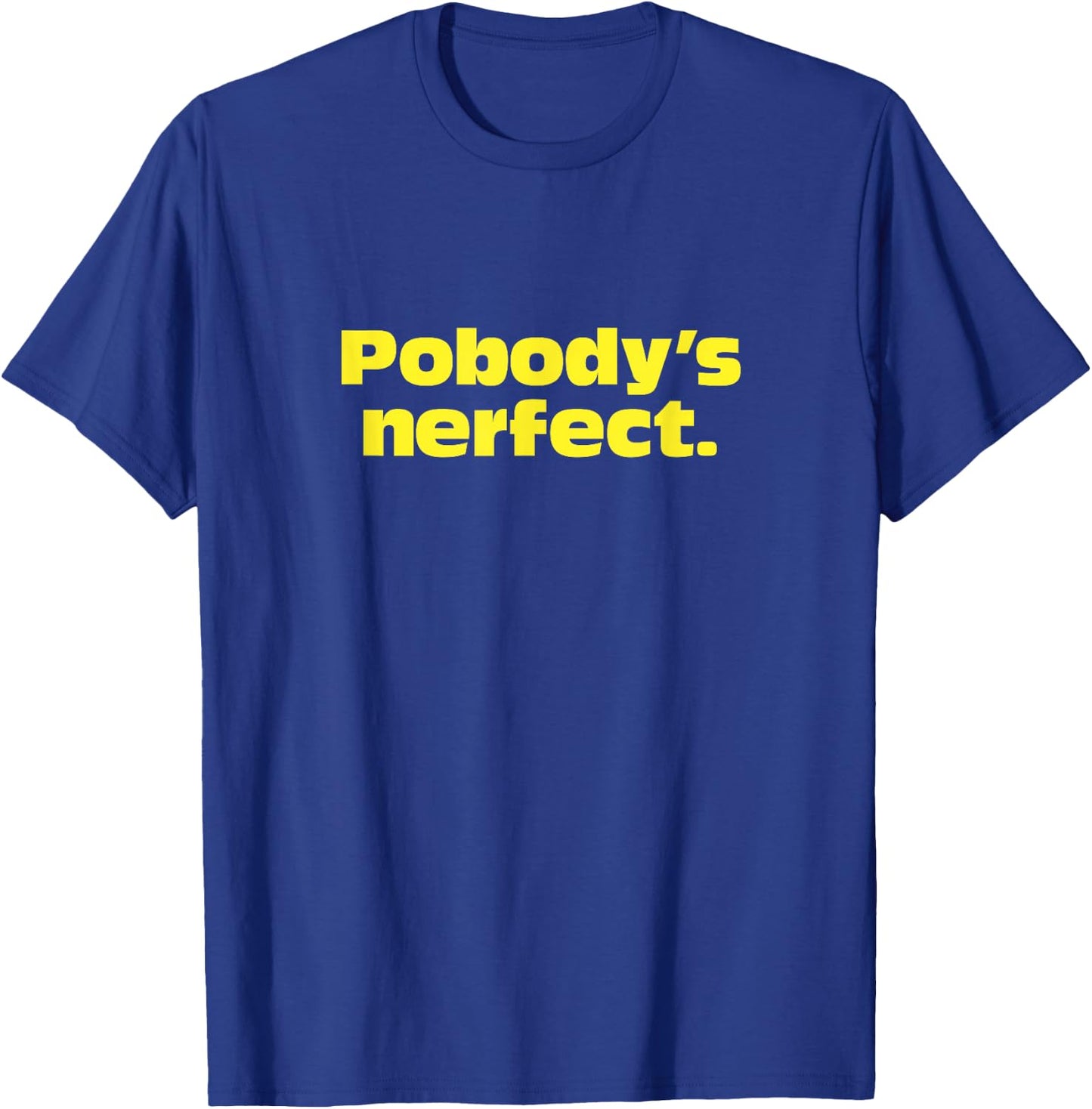 Pobody's Nerfect, Nobody's Perfect Witty funny T-Shirt - T-Shirt | Royal