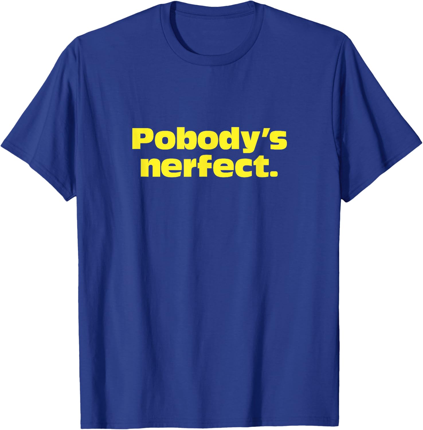 Pobody's Nerfect, Nobody's Perfect Witty funny T-Shirt - T-Shirt | Royal