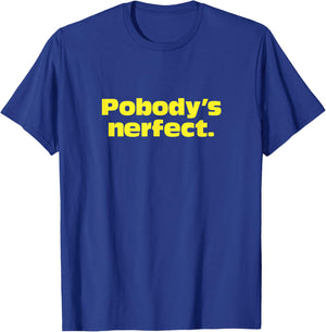 Pobody's Nerfect, Nobody's Perfect Witty funny T-Shirt - T-Shirt | Royal