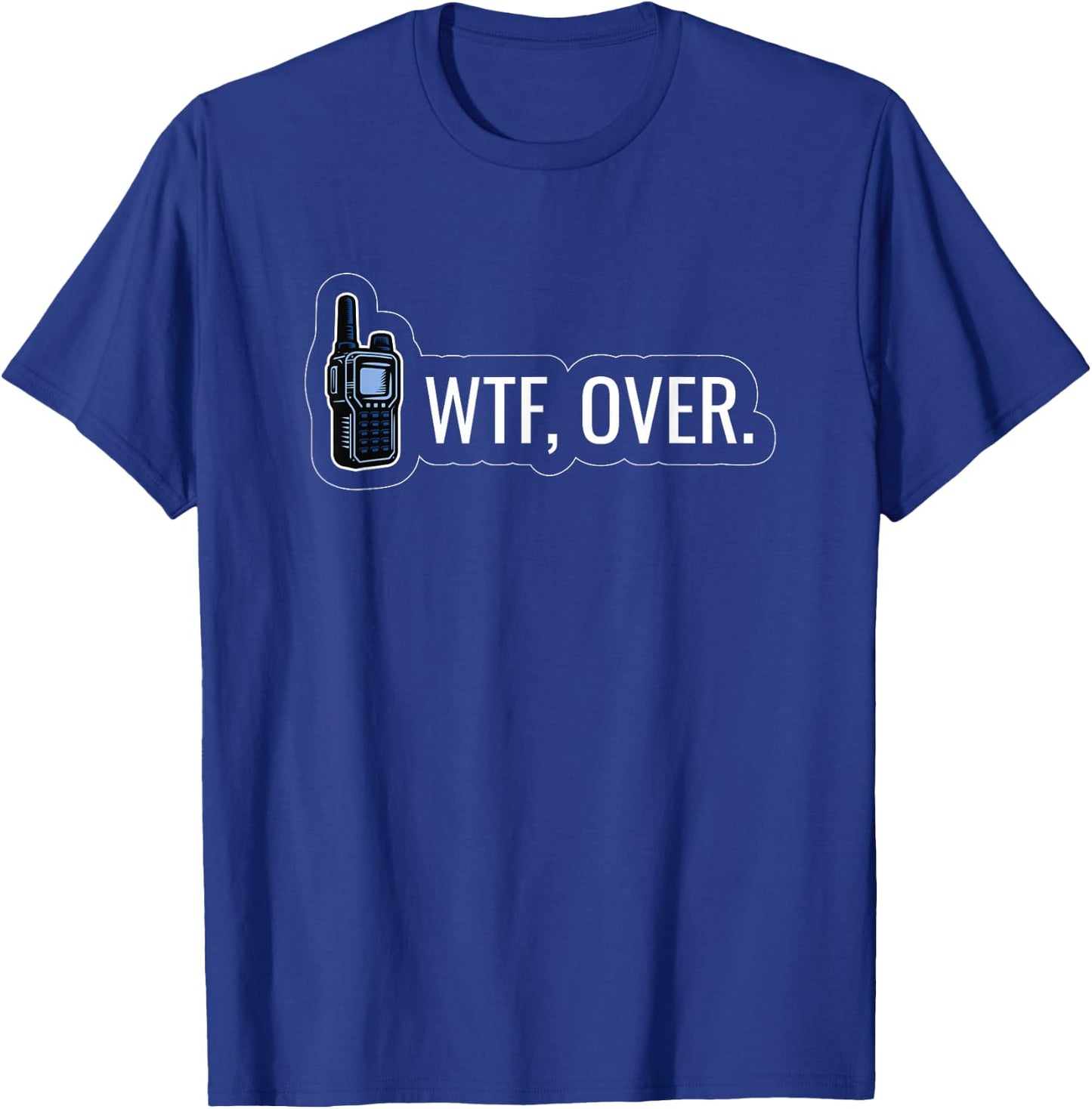 WTF Over Radio Lingo Humor CB Enthusiast T-Shirt - T-Shirt | Royal